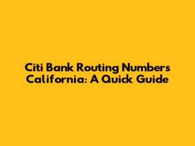 Citi Bank Routing Numbers California: A Quick Guide