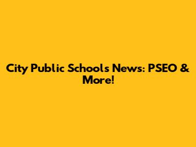 City Public Schools News: PSEO & More!