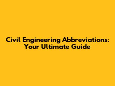 Civil Engineering Abbreviations: Your Ultimate Guide