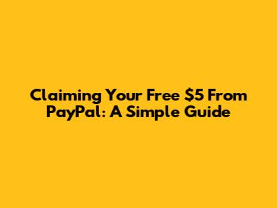 Claiming Your Free $5 From PayPal: A Simple Guide
