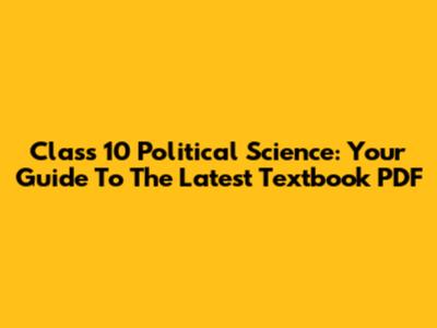 Class 10 Political Science: Your Guide To The Latest Textbook PDF
