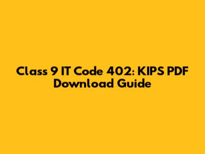 Class 9 IT Code 402: KIPS PDF Download Guide