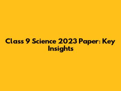 Class 9 Science 2023 Paper: Key Insights