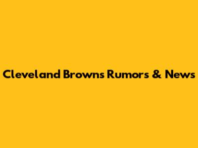 Cleveland Browns Rumors & News