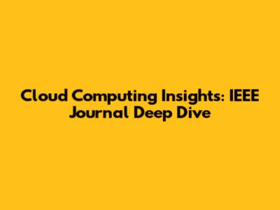 Cloud Computing Insights: IEEE Journal Deep Dive