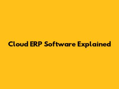 Cloud ERP Software Explained