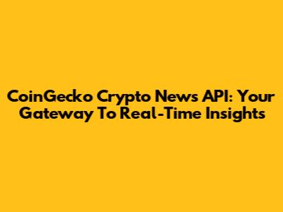 CoinGecko Crypto News API: Your Gateway To Real-Time Insights