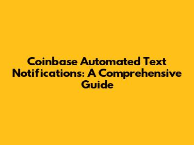 Coinbase Automated Text Notifications: A Comprehensive Guide