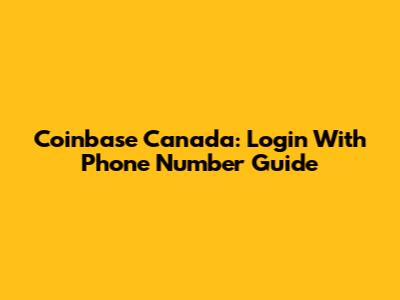 Coinbase Canada: Login With Phone Number Guide