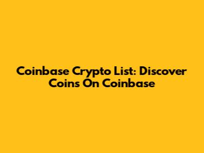 Coinbase Crypto List: Discover Coins On Coinbase