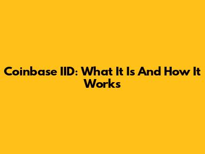 Coinbase IID: What It Is And How It Works
