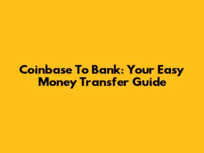 Coinbase To Bank: Your Easy Money Transfer Guide