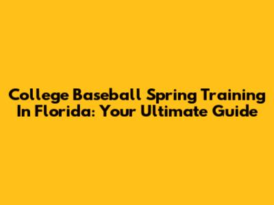 College Baseball Spring Training In Florida: Your Ultimate Guide