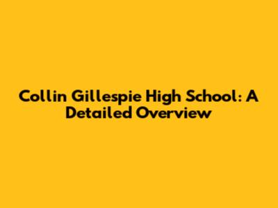 Collin Gillespie High School: A Detailed Overview