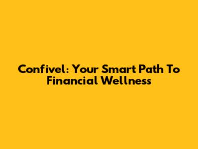 Confivel: Your Smart Path To Financial Wellness