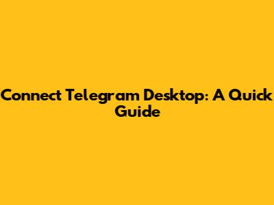 Connect Telegram Desktop: A Quick Guide