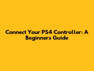 Connect Your PS4 Controller: A Beginner's Guide