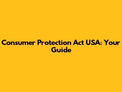 Consumer Protection Act USA: Your Guide