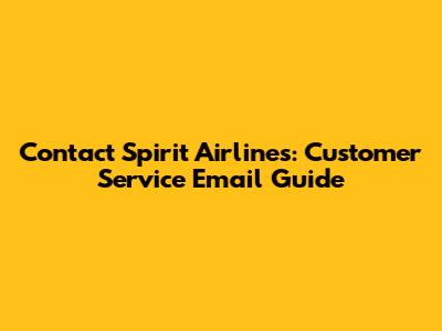 Contact Spirit Airlines: Customer Service Email Guide