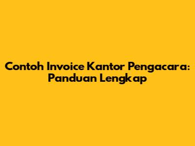 Contoh Invoice Kantor Pengacara: Panduan Lengkap