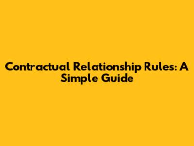 Contractual Relationship Rules: A Simple Guide