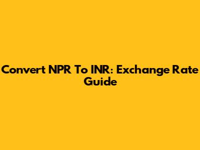 Convert NPR To INR: Exchange Rate Guide