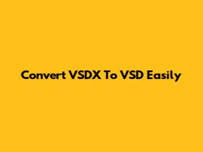 Convert VSDX To VSD Easily