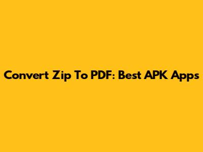 Convert Zip To PDF: Best APK Apps