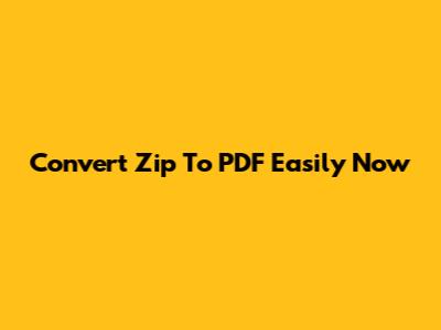 Convert Zip To PDF Easily Now