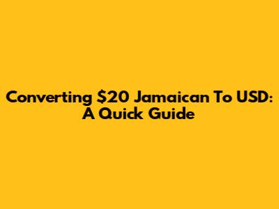 Converting $20 Jamaican To USD: A Quick Guide