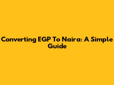 Converting EGP To Naira: A Simple Guide