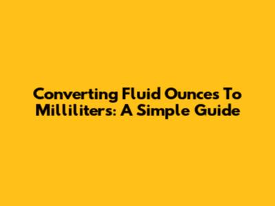Converting Fluid Ounces To Milliliters: A Simple Guide