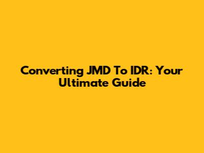 Converting JMD To IDR: Your Ultimate Guide