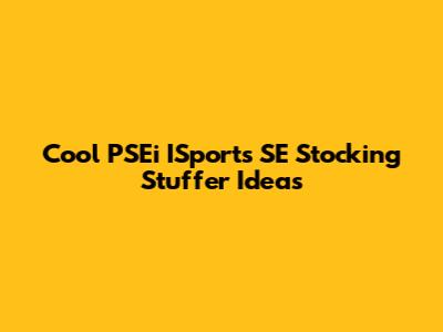 Cool PSEi ISports SE Stocking Stuffer Ideas