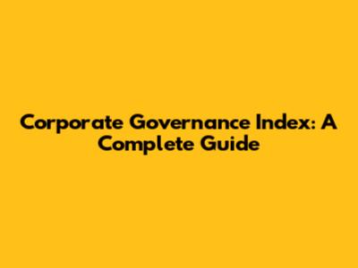 Corporate Governance Index: A Complete Guide