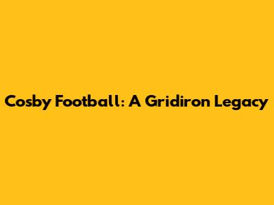 Cosby Football: A Gridiron Legacy