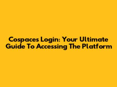 Cospaces Login: Your Ultimate Guide To Accessing The Platform