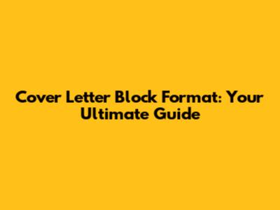 Cover Letter Block Format: Your Ultimate Guide