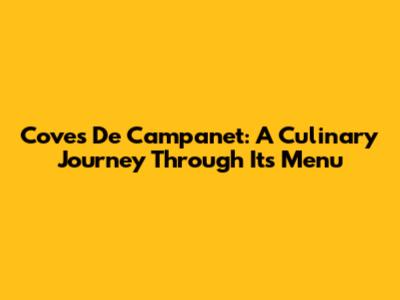 Coves De Campanet: A Culinary Journey Through Its Menu