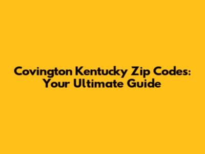 Covington Kentucky Zip Codes: Your Ultimate Guide