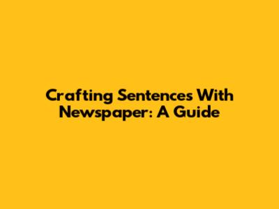 Crafting Sentences With Newspaper: A Guide