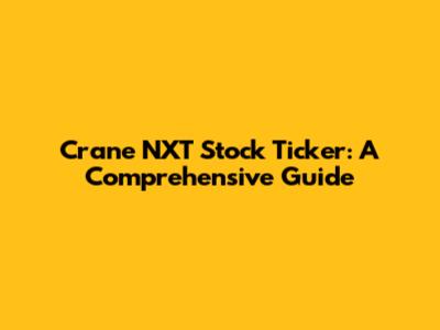 Crane NXT Stock Ticker: A Comprehensive Guide