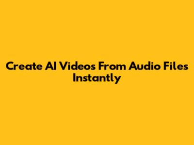 Create AI Videos From Audio Files Instantly