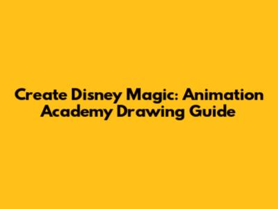 Create Disney Magic: Animation Academy Drawing Guide
