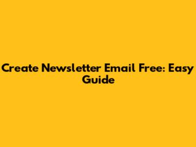 Create Newsletter Email Free: Easy Guide