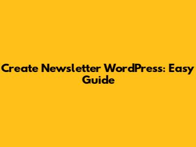 Create Newsletter WordPress: Easy Guide
