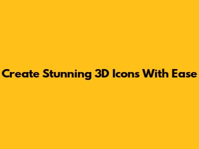 Create Stunning 3D Icons With Ease