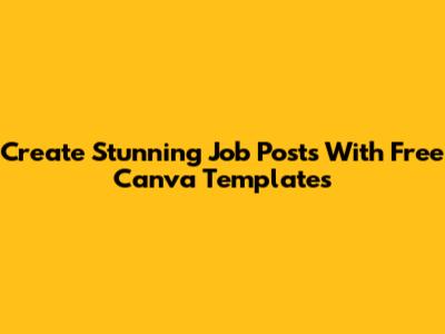 Create Stunning Job Posts With Free Canva Templates