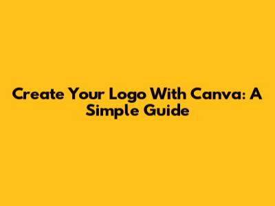 Create Your Logo With Canva: A Simple Guide