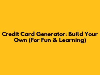 Credit Card Generator: Build Your Own (For Fun & Learning)